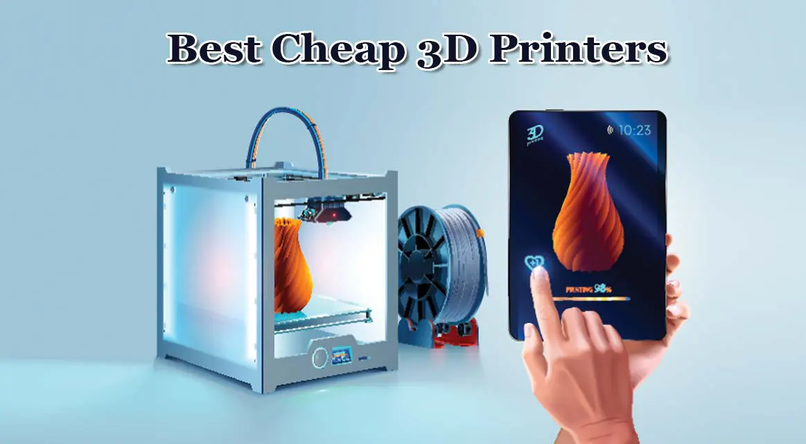 The Best Cheap 3D Printers for 2023